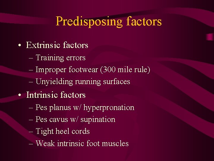Predisposing factors • Extrinsic factors – Training errors – Improper footwear (300 mile rule)