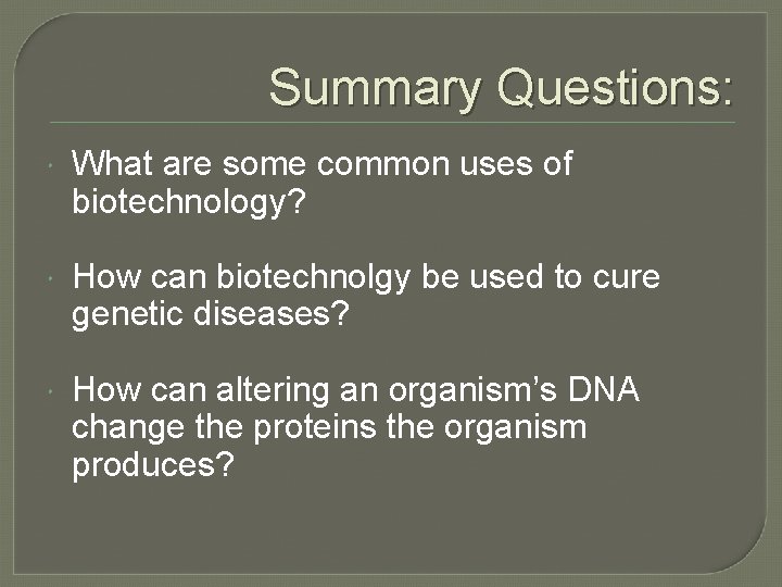 Summary Questions: What are some common uses of biotechnology? How can biotechnolgy be used