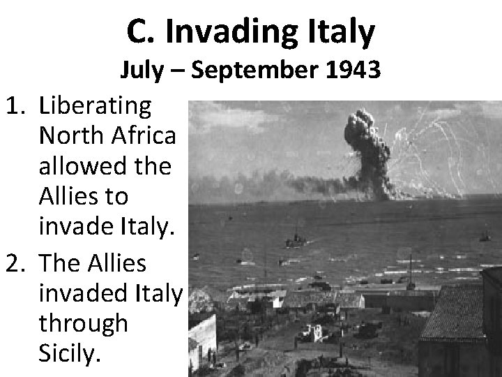 C. Invading Italy July – September 1943 1. Liberating North Africa allowed the Allies