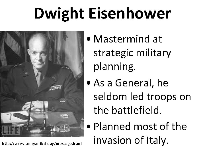 Dwight Eisenhower http: //www. army. mil/d-day/message. html • Mastermind at strategic military planning. •