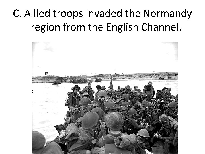 C. Allied troops invaded the Normandy region from the English Channel. 