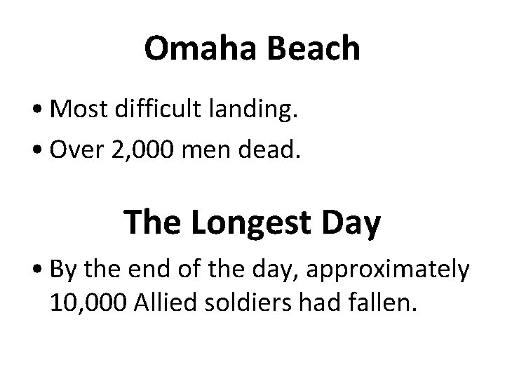 Omaha Beach • Most difficult landing. • Over 2, 000 men dead. The Longest