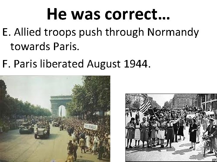 He was correct… E. Allied troops push through Normandy towards Paris. F. Paris liberated