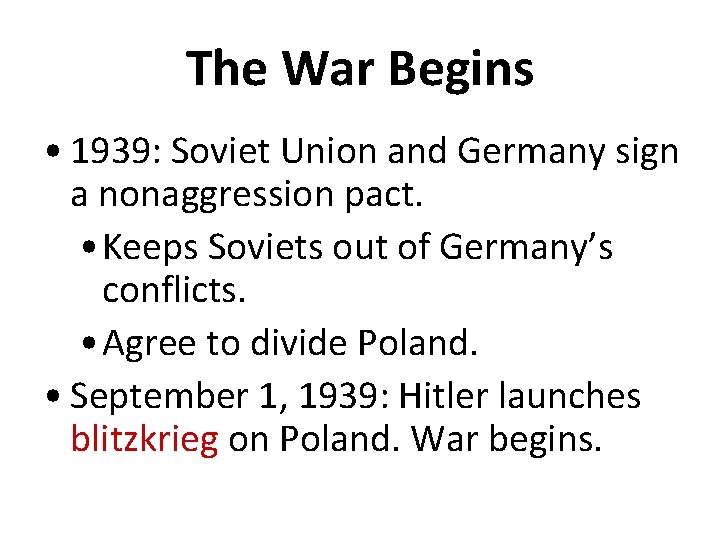 The War Begins • 1939: Soviet Union and Germany sign a nonaggression pact. •