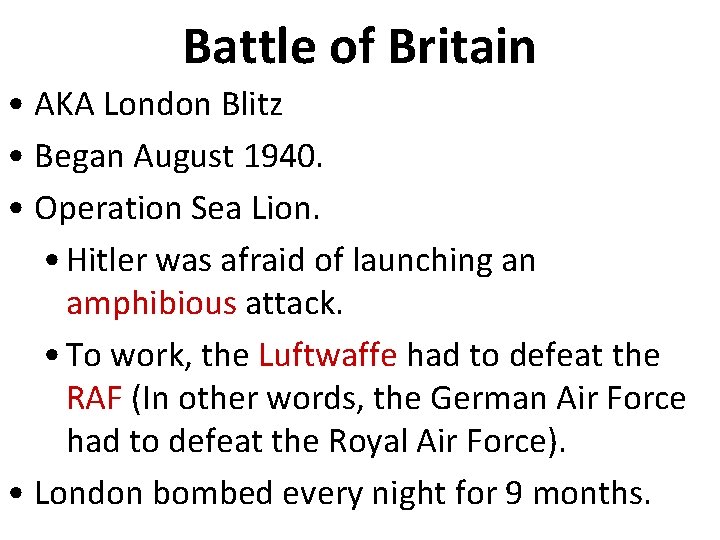 Battle of Britain • AKA London Blitz • Began August 1940. • Operation Sea