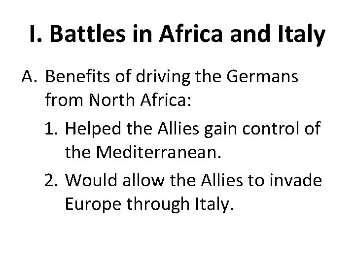 I. Battles in Africa and Italy A. Benefits of driving the Germans from North