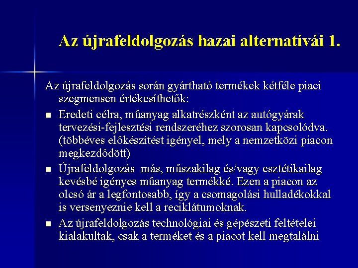 Az újrafeldolgozás hazai alternatívái 1. Az újrafeldolgozás során gyártható termékek kétféle piaci szegmensen értékesíthetők: