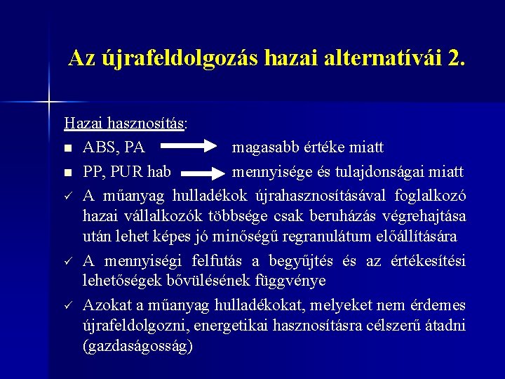 Az újrafeldolgozás hazai alternatívái 2. Hazai hasznosítás: n ABS, PA magasabb értéke miatt n