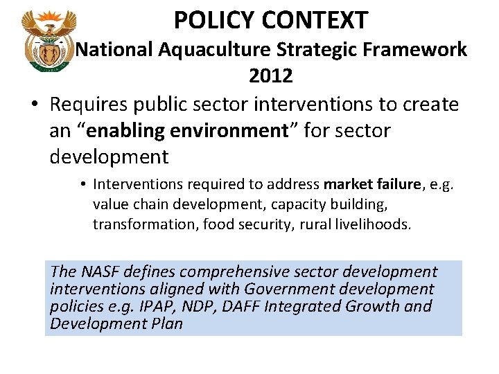 POLICY CONTEXT National Aquaculture Strategic Framework 2012 • Requires public sector interventions to create