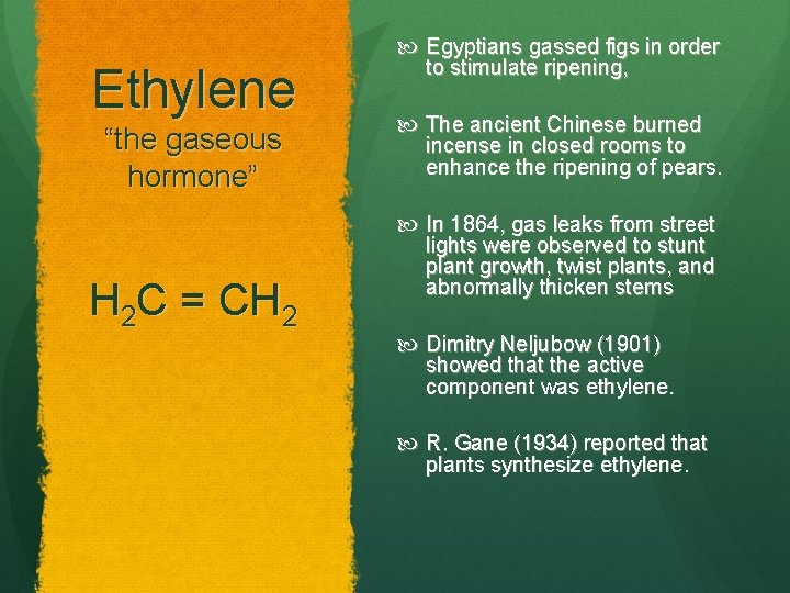 Ethylene “the gaseous hormone” H 2 C = CH 2 Egyptians gassed figs in