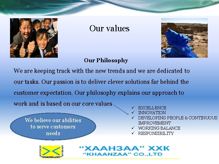 Our values Our Philosophy We are keeping track with the new trends and we