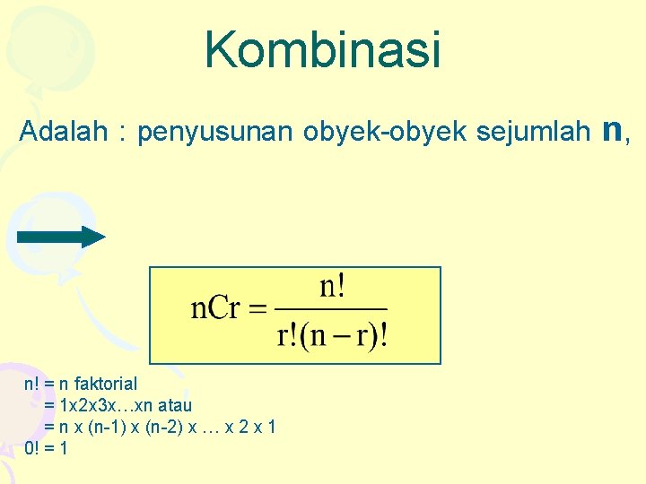 Kombinasi Adalah : penyusunan obyek-obyek sejumlah n! = n faktorial = 1 x 2