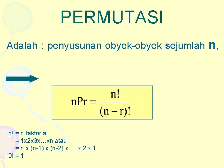 PERMUTASI Adalah : penyusunan obyek-obyek sejumlah n! = n faktorial = 1 x 2