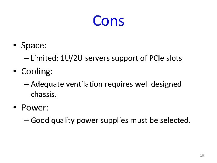 Cons • Space: – Limited: 1 U/2 U servers support of PCIe slots •