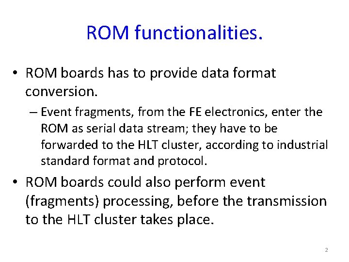 ROM functionalities. • ROM boards has to provide data format conversion. – Event fragments,