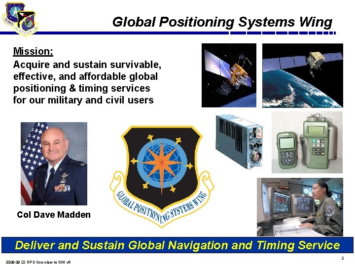 Global Positioning Systems Wing Mission: Acquire and sustain survivable, effective, and affordable global positioning