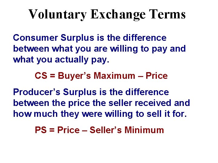 Voluntary Exchange Terms Consumer Surplus is the difference between what you are willing to