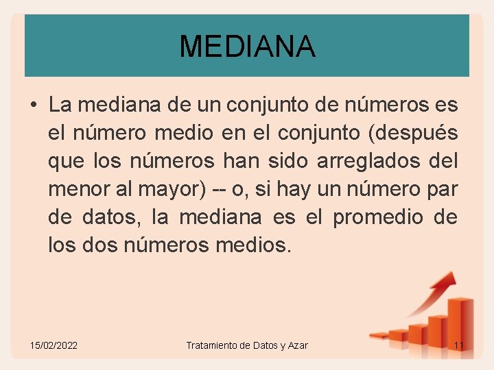 MEDIANA • La mediana de un conjunto de números es el número medio en