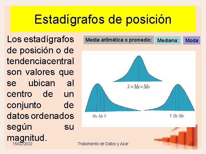 Estadígrafos de posición Los estadígrafos de posición o de tendenciacentral son valores que se