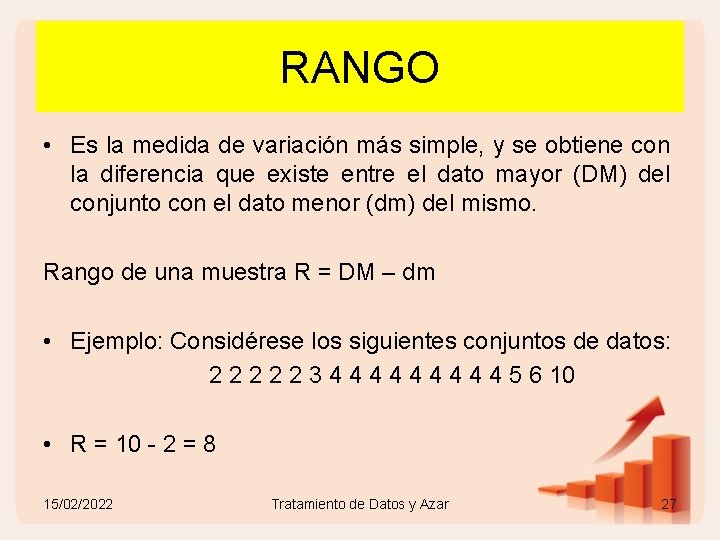 RANGO • Es la medida de variación más simple, y se obtiene con la