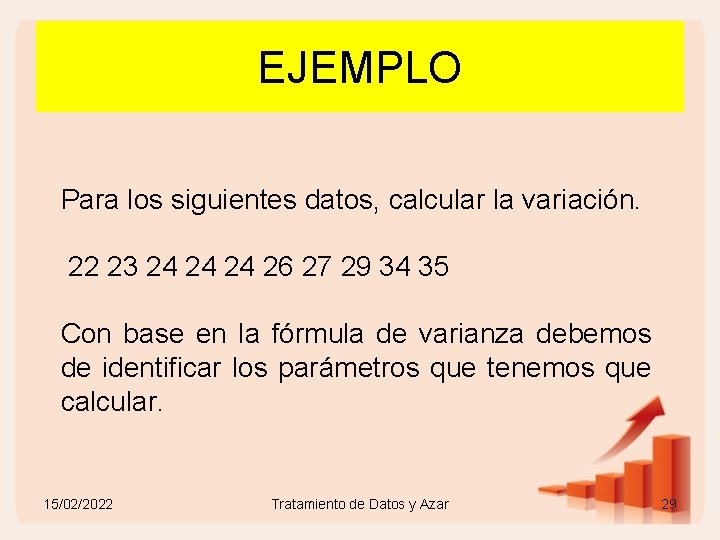 EJEMPLO Para los siguientes datos, calcular la variación. 22 23 24 24 24 26