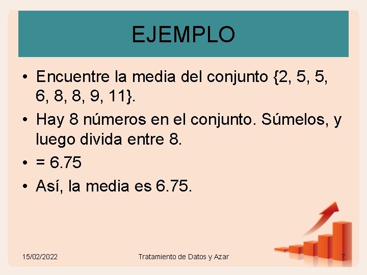 EJEMPLO • Encuentre la media del conjunto {2, 5, 5, 6, 8, 8, 9,