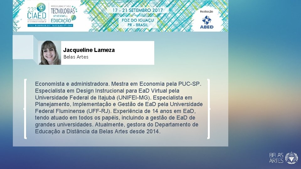 Jacqueline Lameza Belas Artes Economista e administradora. Mestra em Economia pela PUC-SP. Especialista em