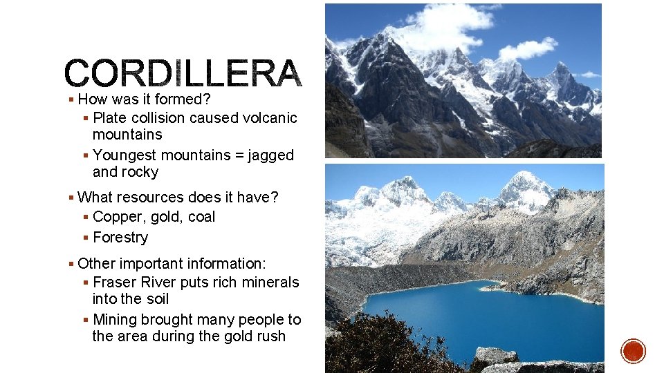 § How was it formed? § Plate collision caused volcanic mountains § Youngest mountains