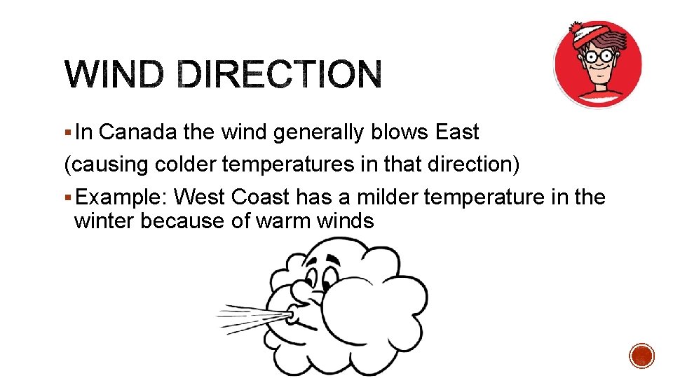§ In Canada the wind generally blows East (causing colder temperatures in that direction)