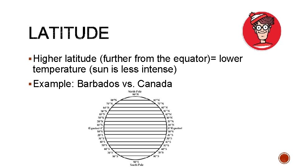 § Higher latitude (further from the equator)= lower temperature (sun is less intense) §