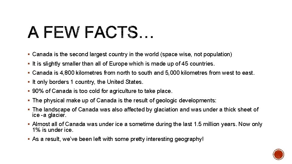 § Canada is the second largest country in the world (space wise, not population)