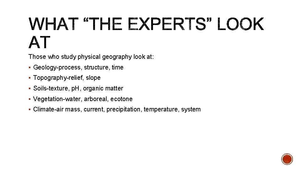 Those who study physical geography look at: § Geology-process, structure, time § Topography-relief, slope
