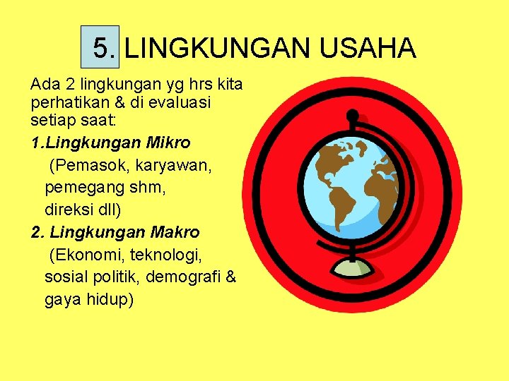 5. LINGKUNGAN USAHA Ada 2 lingkungan yg hrs kita perhatikan & di evaluasi setiap