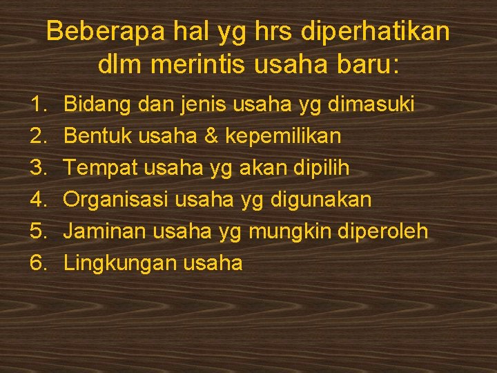 Beberapa hal yg hrs diperhatikan dlm merintis usaha baru: 1. 2. 3. 4. 5.