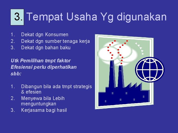 3. Tempat Usaha Yg digunakan 1. 2. 3. Dekat dgn Konsumen Dekat dgn sumber