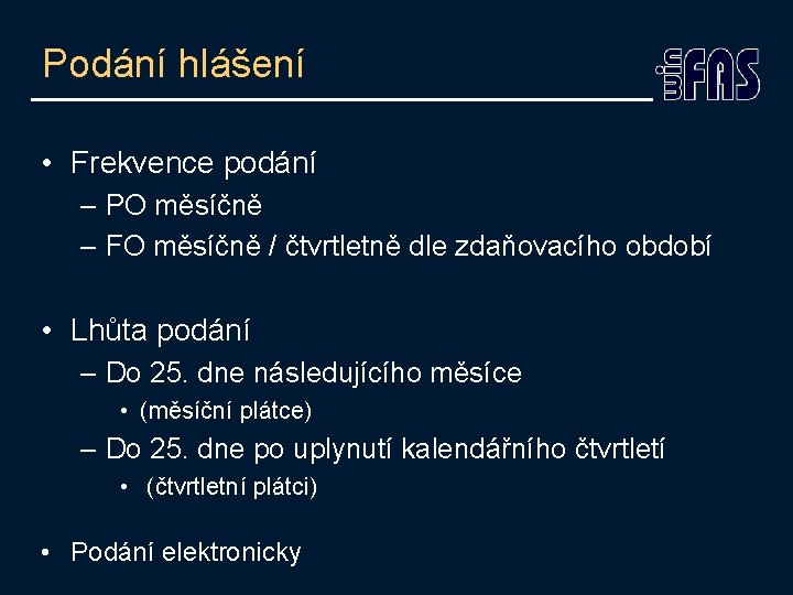 Podání hlášení • Frekvence podání – PO měsíčně – FO měsíčně / čtvrtletně dle