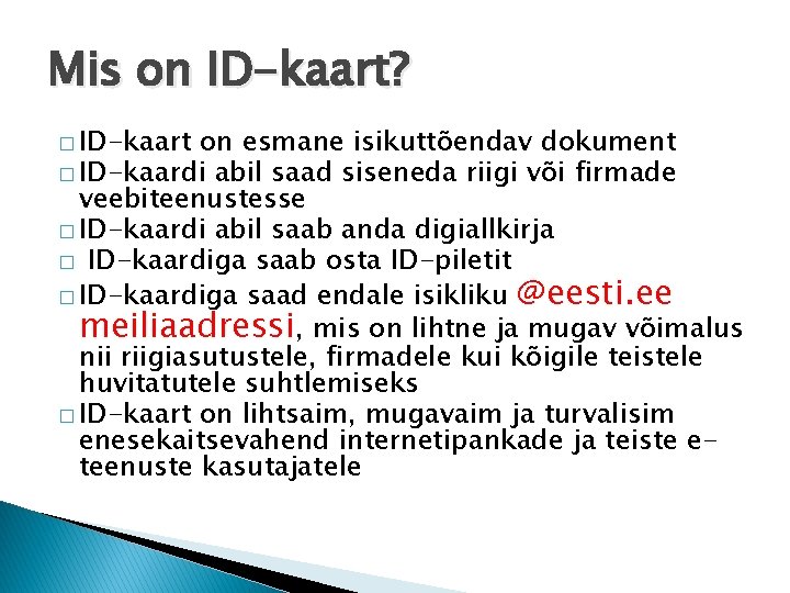 Mis on ID-kaart? � ID-kaart on esmane isikuttõendav dokument � ID-kaardi abil saad siseneda