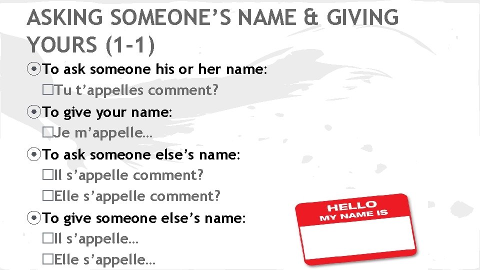 ASKING SOMEONE’S NAME & GIVING YOURS (1 -1) ⦿ To ask someone his or