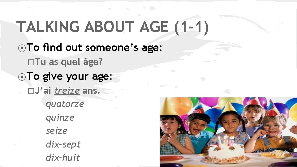 TALKING ABOUT AGE (1 -1) ⦿ To find out someone’s age: �Tu ⦿ To