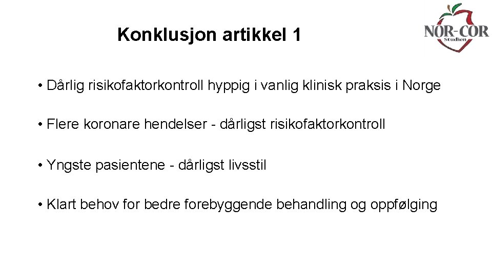 Konklusjon artikkel 1 • Dårlig risikofaktorkontroll hyppig i vanlig klinisk praksis i Norge •