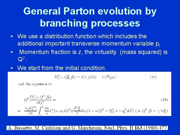 General Parton evolution by branching processes • We use a distribution function which includes