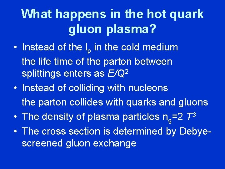 What happens in the hot quark gluon plasma? • Instead of the lp in