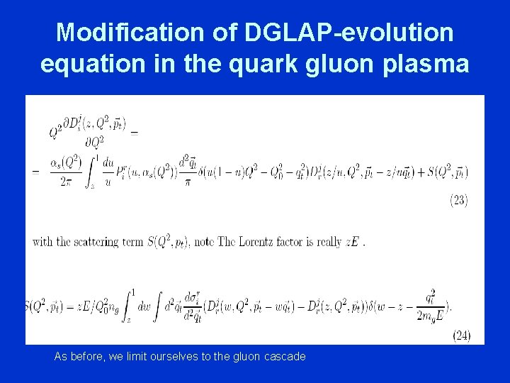 Modification of DGLAP-evolution equation in the quark gluon plasma As before, we limit ourselves