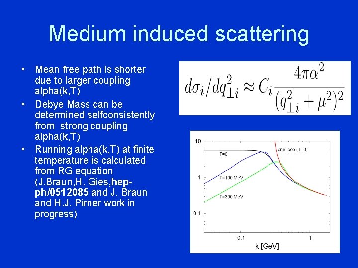 Medium induced scattering • Mean free path is shorter due to larger coupling alpha(k,