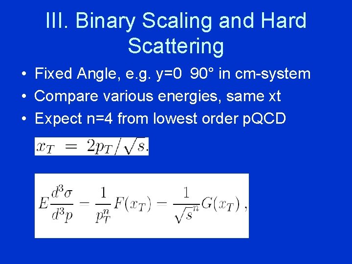 III. Binary Scaling and Hard Scattering • Fixed Angle, e. g. y=0 90° in