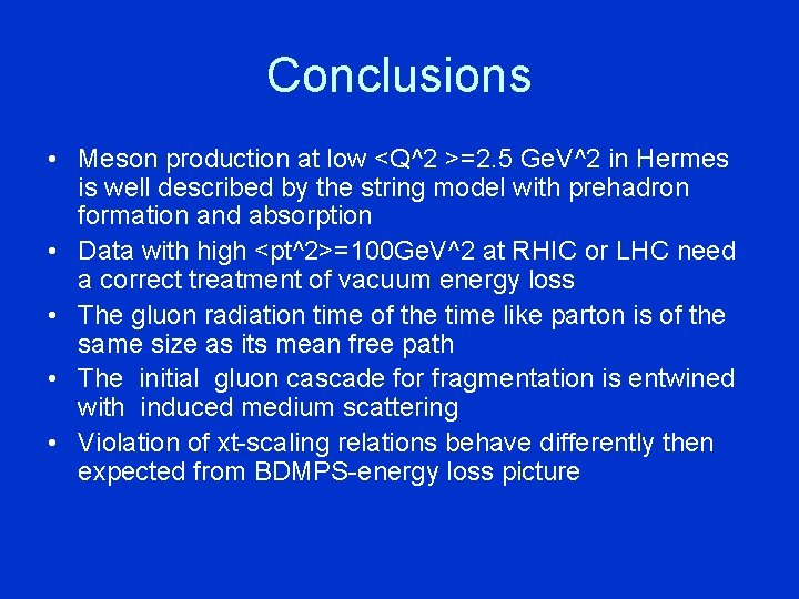 Conclusions • Meson production at low <Q^2 >=2. 5 Ge. V^2 in Hermes is