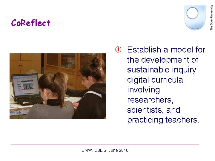 Co. Reflect Establish a model for the development of sustainable inquiry digital curricula, involving Co. Reflect Establish a model for the development of sustainable inquiry digital curricula, involving