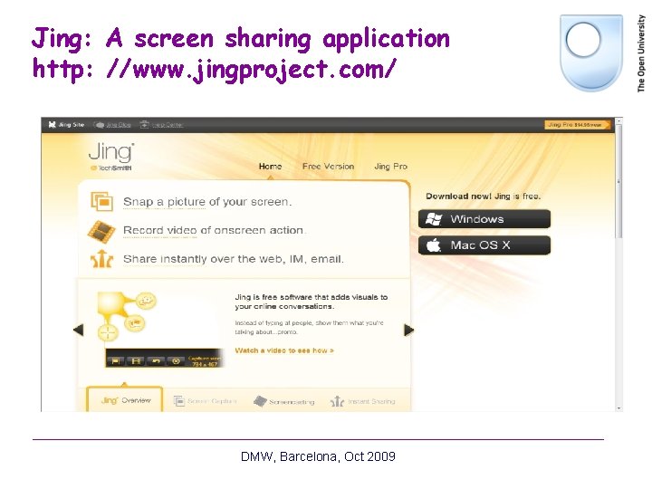 Jing: A screen sharing application http: //www. jingproject. com/ DMW, Barcelona, Oct 2009 Jing: A screen sharing application http: //www. jingproject. com/ DMW, Barcelona, Oct 2009