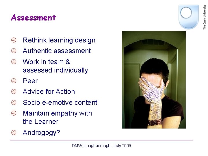 Assessment Rethink learning design Authentic assessment Work in team & assessed individually Peer Advice Assessment Rethink learning design Authentic assessment Work in team & assessed individually Peer Advice