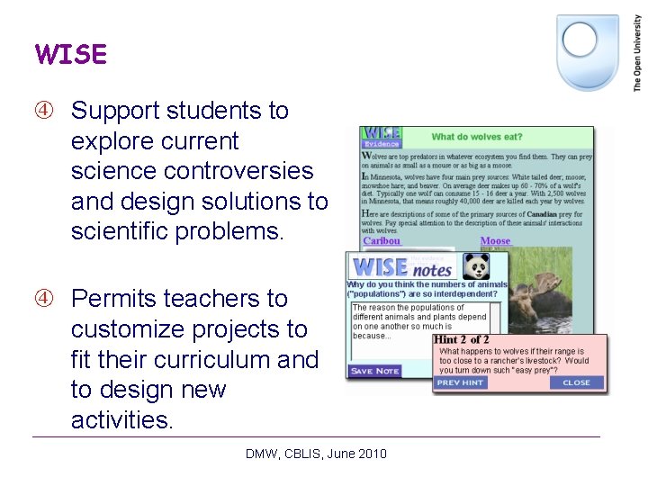 WISE Support students to explore current science controversies and design solutions to scientific problems. WISE Support students to explore current science controversies and design solutions to scientific problems.